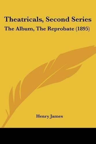 Cover image for Theatricals, Second Series: The Album, the Reprobate (1895)