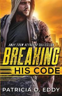 Cover image for Breaking His Code: An Away From Keyboard Romantic Suspense Standalone