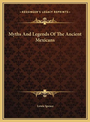 Cover image for Myths and Legends of the Ancient Mexicans Myths and Legends of the Ancient Mexicans