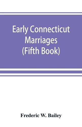 Cover image for Early Connecticut marriages as found on ancient church records prior to 1800 (Fifth Book)