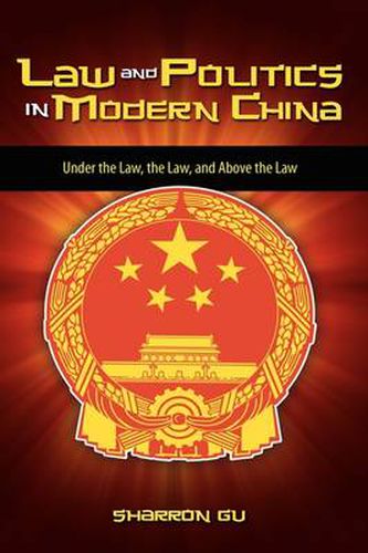 Cover image for Law and Politics in Modern China: Under the Law, the Law, and Above the Law