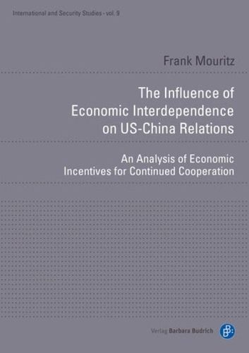 Cover image for The Influence of Economic Interdependence on US- - An Analysis of Economic Incentives for Continued Cooperation