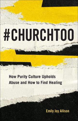 Cover image for #ChurchToo: How Purity Culture Upholds Abuse and How to Find Healing