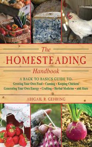 Cover image for Homesteading: A Backyard Guide To: Growing Your Own Food, Canning, Keeping Chickens, Generating Your Own Energy, Crafting, Herbal Medicine, and More