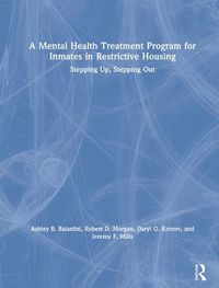 Cover image for A Mental Health Treatment Program for Inmates in Restrictive Housing: Stepping Up, Stepping Out