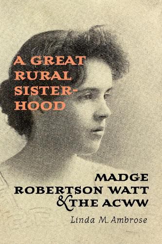 Cover image for A Great Rural Sisterhood: Madge Robertson Watt and the ACWW