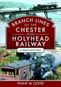 Cover image for Branch Lines of the Chester & Holyhead Railway