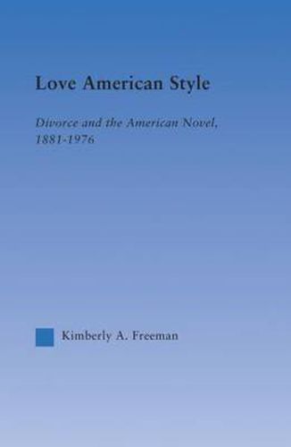 Cover image for Love American Style: Divorce and the American Novel, 1881-1976