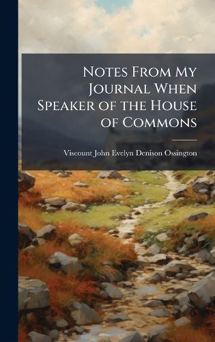 Cover image for Notes From My Journal When Speaker of the House of Commons