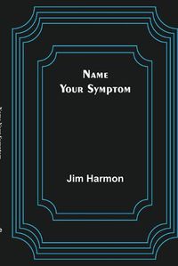 Cover image for Name Your Symptom