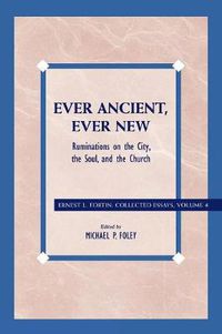 Cover image for Ever Ancient, Ever New: Ruminations on the City, the Soul, and the Church