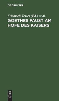 Cover image for Goethes Faust Am Hofe Des Kaisers: In Drei Akten Fur Die Buhne Eingerichtet