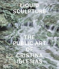 Cover image for Liquid Sculpture: The Public Art of Cristina Iglesias