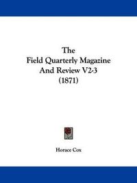 Cover image for The Field Quarterly Magazine and Review V2-3 (1871)