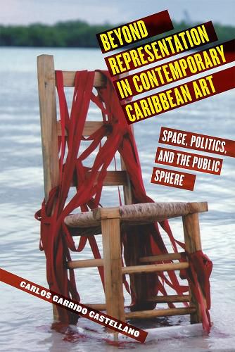 Cover image for Beyond Representation in Contemporary Caribbean Art: Space, Politics, and the Public Sphere