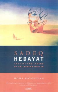 Cover image for Sadeq Hedayat: The Life and Legend of an Iranian Writer