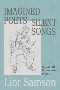 Cover image for Imagined Poets - Silent Songs: Collected Poems and Lyrics