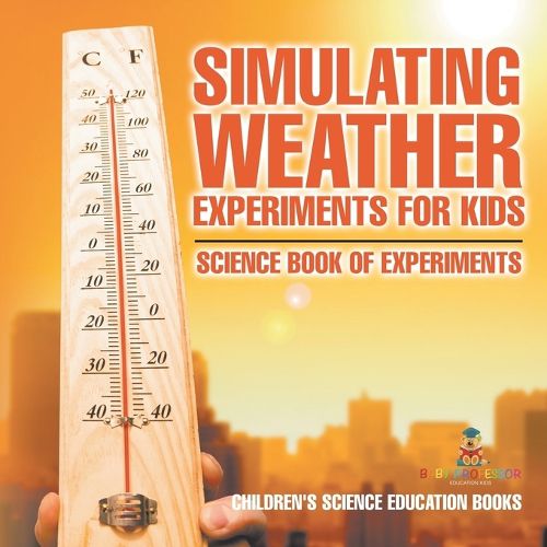 Cover image for Simulating Weather Experiments for Kids - Science Book of Experiments Children's Science Education books