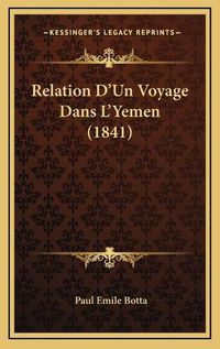 Cover image for Relation D'Un Voyage Dans L'Yemen (1841)