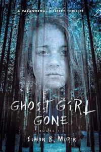 Cover image for Ghost Girl Gone (Books 1-3): A Paranormal Mystery Thriller