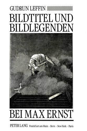 Cover image for Bildtitel Und Bildlegenden Bei Max Ernst: Ein Interdisziplinaerer Beitrag Zur Kunst Des Zwanzigsten Jahrhunderts