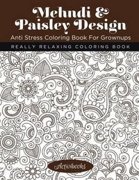 Cover image for Mehndi & Paisley Design Anti Stress Coloring Book For Grownups: Really Relaxing Coloring Book