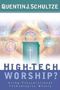 Cover image for High-Tech Worship? - Using Presentational Technologies Wisely