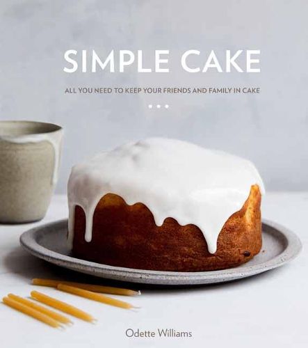 Cover image for Simple Cake: All You Need to Keep Your Friends and Family in Cake