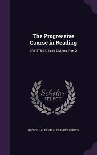 Cover image for The Progressive Course in Reading: 3rd-5th Bk, Book 5, Part 2