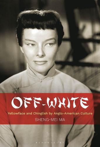 Cover image for Off-White: Yellowface and Chinglish by Anglo-American Culture