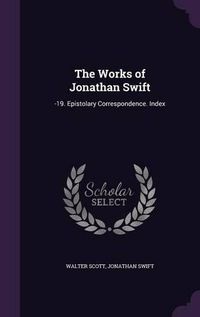 Cover image for The Works of Jonathan Swift: -19. Epistolary Correspondence. Index