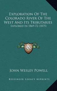 Cover image for Exploration of the Colorado River of the West and Its Tributaries: Explored in 1869-72 (1875)