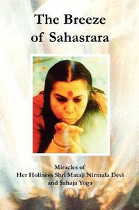 Cover image for The Breeze of Sahasrara: Stories of Shri Matahji Nirmala Devi and Her Gift to the World