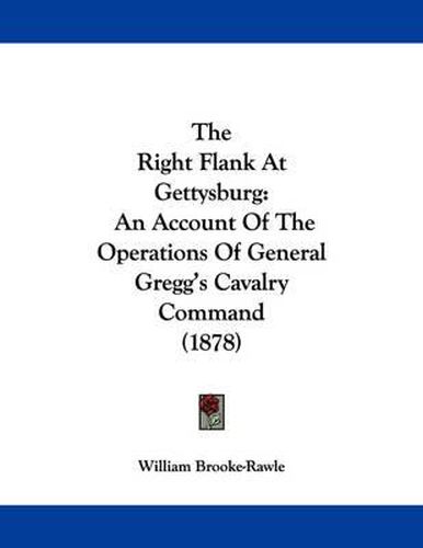 Cover image for The Right Flank at Gettysburg: An Account of the Operations of General Gregg's Cavalry Command (1878)