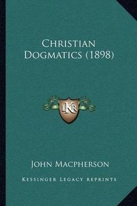 Cover image for Christian Dogmatics (1898)