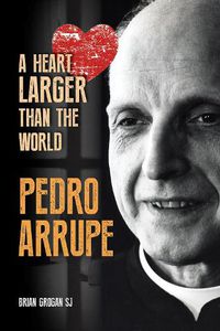 Cover image for Pedro Arrupe: A Heart Larger than the World