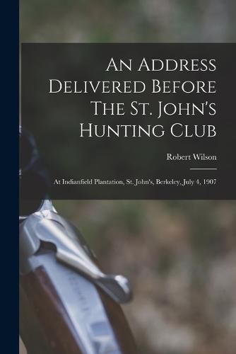 An Address Delivered Before The St. John's Hunting Club