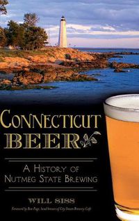 Cover image for Connecticut Beer: A History of Nutmeg State Brewing