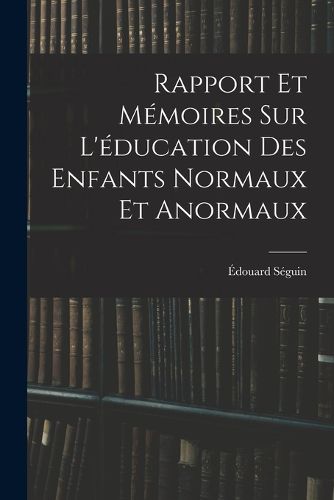 Cover image for Rapport Et Memoires Sur L'education Des Enfants Normaux Et Anormaux
