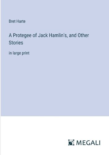 Cover image for A Protegee of Jack Hamlin's, and Other Stories