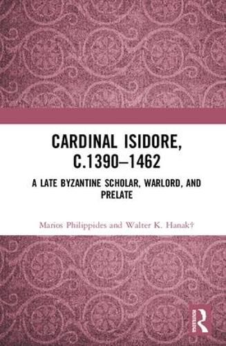 Cover image for Cardinal Isidore, c. 1390-1462: A Late Byzantine Scholar, Warlord, and Prelate