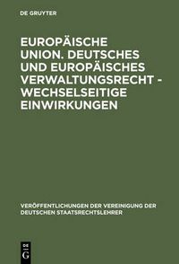 Cover image for Europaische Union. Deutsches und europaisches Verwaltungsrecht - Wechselseitige Einwirkungen