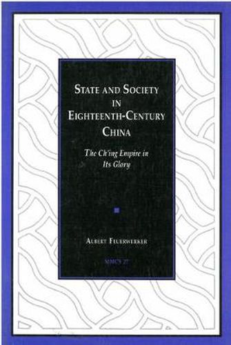 Cover image for State and Society in Eighteenth-Century China: The Ch'ing Empire in Its Glory