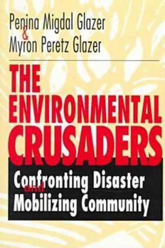 Cover image for The Environmental Crusaders: Confronting Disaster, Mobilizing Community