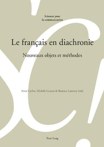 Cover image for Le Francais En Diachronie: Nouveaux Objets Et Methodes