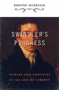 Cover image for A Swindler's Progress: Nobles and Convicts in the Age of Liberty