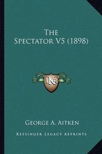 Cover image for The Spectator V5 (1898)