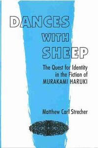 Cover image for Dances with Sheep: The Quest for Identity in the Fiction of Murakami Haruki