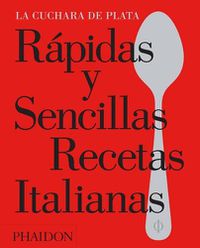 Cover image for Rapidas Y Sencillas Recetas Italianas (the Silver Spoon Quick and Easy Italian) (Spanish Edition)