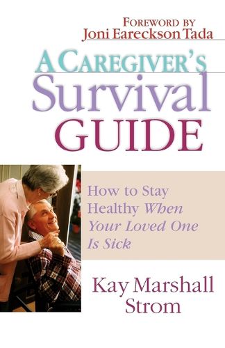 Cover image for A Caregiver's Survival Guide: How to Stay Healthy When Your Loved One is Sick